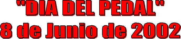 "DIA DEL PEDAL"
8 de Junio de 2002
